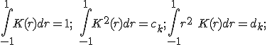  \int_{-1}^1 K(r)dr = 1; \quad \int_{-1}^1 K^2(r)dr = c_k; \int_{-1}^1 r^2 \ K(r)dr = d_k;